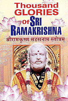 Sri Ramakrishna Sahasranam Stotram: Thousand Glories of Sri Ramakrishna
