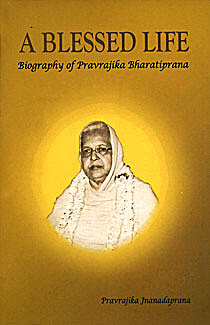 A Blessed Life: Biography of Pravrajika Bharatiprana A Blessed Life: Biography of Pravrajika Bharatiprana
