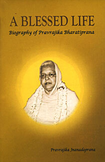 A Blessed Life: Biography of Pravrajika Bharatiprana