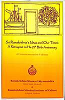 Sri Ramakrishna's Ideas and Our Times: A Retrospect on His 175th Birth Anniversary Sri Ramakrishna's Ideas and Our Times: A Retrospect on His 175th Birth Anniversary