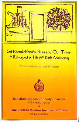 Sri Ramakrishna's Ideas and Our Times: A Retrospect on His 175th Birth Anniversary