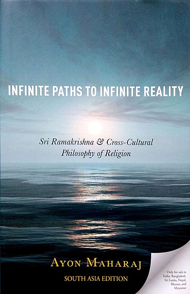 Infinite Paths To Infinite Reality: Sri Ramakrishna & Cross-Cultural Philosophy of Religion Infinite Paths To Infinite Reality: Sri Ramakrishna & Cross-Cultural Philosophy of Religion