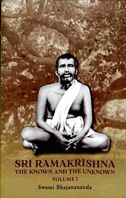 Sri Ramakrishna : The Known and The Unknown (Vol.-1)