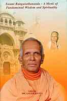 Swami Ranganathananda - A Monk of Fundamental Wisdom and Spirituality Swami Ranganathananda - A Monk of Fundamental Wisdom and Spirituality