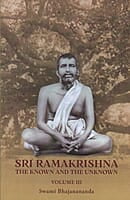 Sri Ramakrishna : The Known and the Unknown (Volume III)