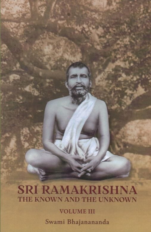 Sri Ramakrishna : The Known and the Unknown (Volume III)