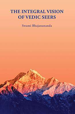 The Integral Vision of Vedic Seers