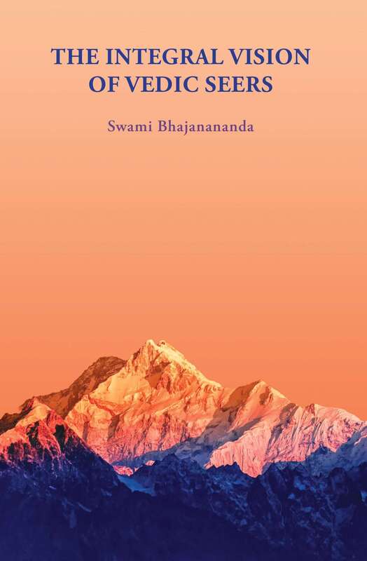 The Integral Vision of Vedic Seers