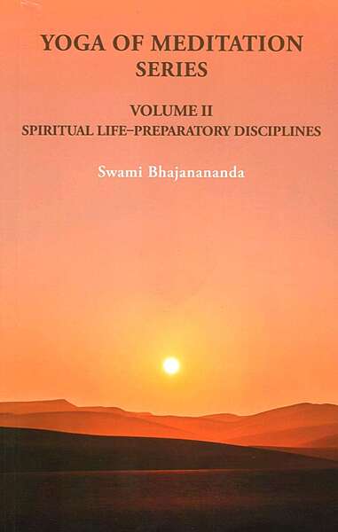 Yoga of Meditation Series (Vol.II) - Spiritual Life - Preparatory Disciplines