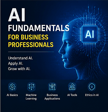 AI Fundamentals for Business Professionals AI Fundamentals for Business Professionals