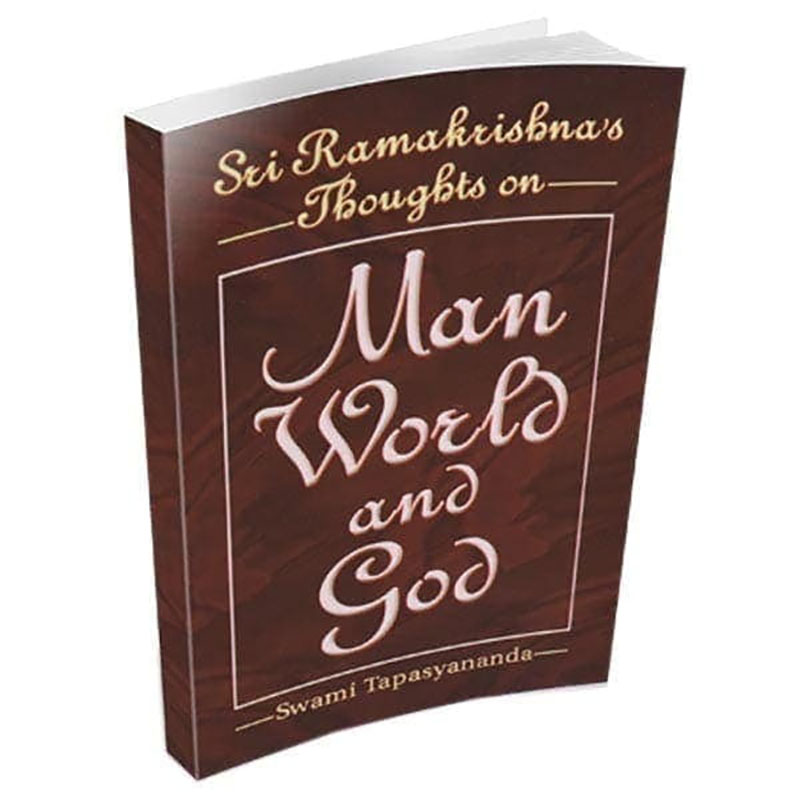 Sri Ramakrishna's Thoughts On Man World And God Sri Ramakrishna's Thoughts On Man World And God