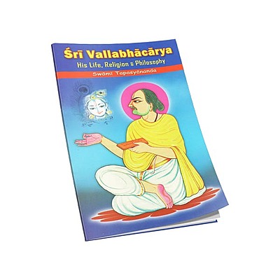 Sri Vallabhacharya - His Life Religion and Philosophy