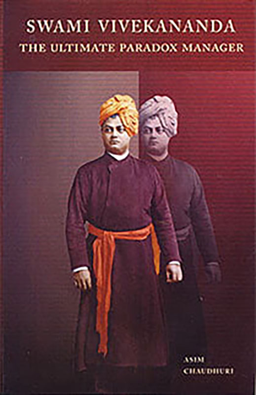 Swami Vivekananda - The Ultimate Paradox Manager Swami Vivekananda - The Ultimate Paradox Manager