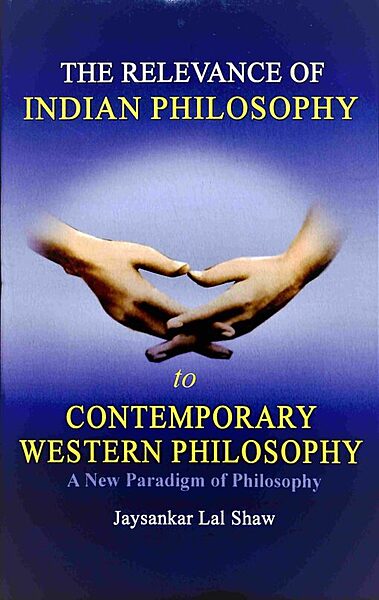 The Relevance of Indian Philosophy to Contemporary Western Philosophy (English) (Deluxe) The Relevance of Indian Philosophy to Contemporary Western Philosophy (English) (Deluxe)