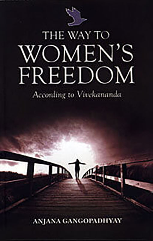 The Way to Women’s Freedom: According to Vivekananda The Way to Women’s Freedom: According to Vivekananda