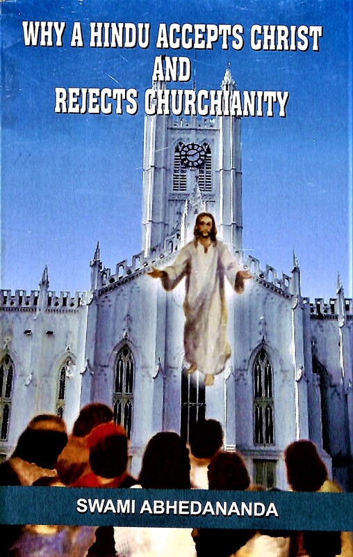 Why A Hindu Accepts Christ and Rejects Churchianity
