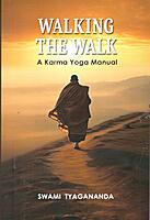 Walking the Walk - A Karma Yoga Manual Walking the Walk - A Karma Yoga Manual