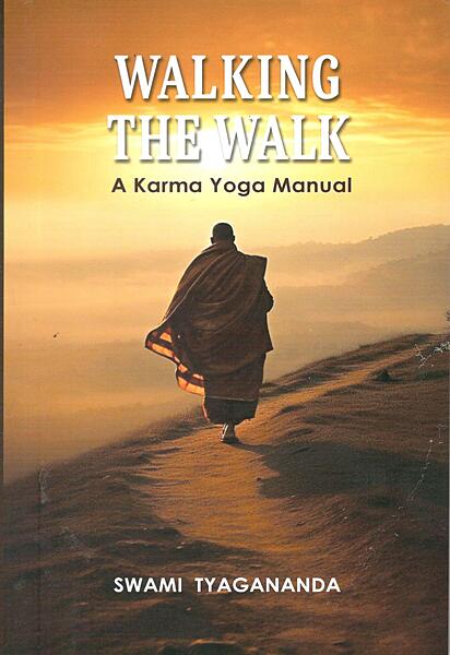 Walking the Walk - A Karma Yoga Manual Walking the Walk - A Karma Yoga Manual