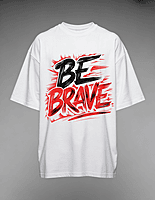Be Brave – Oversized T-Shirt | Bold Motivational Streetwear Tee