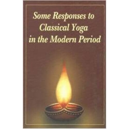 SOME RESPONSES TO CLASSICAL YOGA IN THE SOME RESPONSES TO CLASSICAL YOGA IN THE