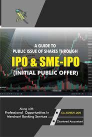 A guide to Public Issue of Shares through IPO and SME - IPO along with Professional Opportunities in Merchant Banking Services