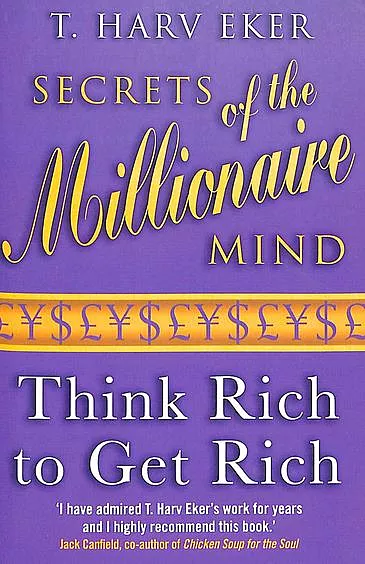 Secrets Of The Millionaire Mind : Think Rich To Get Rich