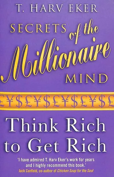 Secrets Of The Millionaire Mind : Think Rich To Get Rich