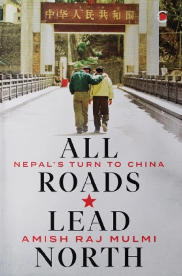 All Roads Lead North : Nepals Turn To China