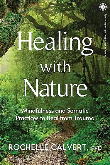 Healing With Nature : Mindfulness And Somatic Practices To Heal From Trauma