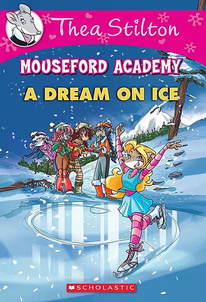 Thea Stilton Mouseford Academy A Dream on Ice