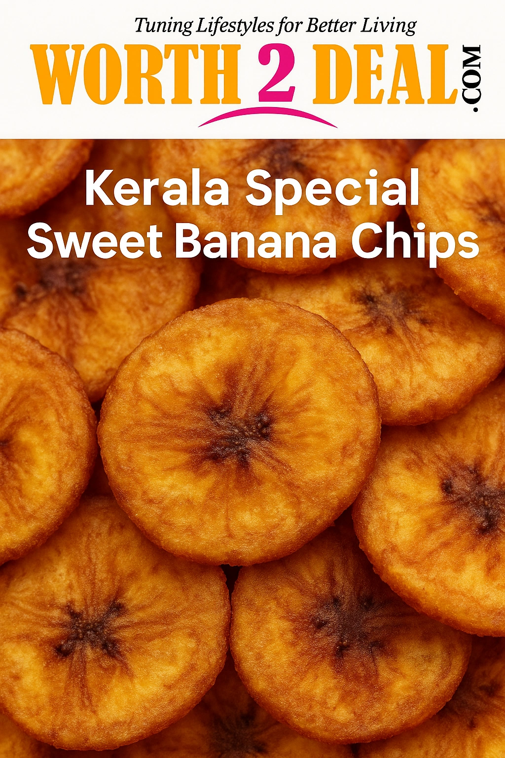 Worth2Deal Kerala Sweet Banana Chips made from ripe Nendran bananas crispy and golden